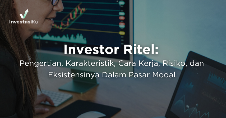 Investor Ritel: Pengertian, Karakteristik, Cara Kerja, Risiko, dan Eksistensinya Dalam Pasar Modal